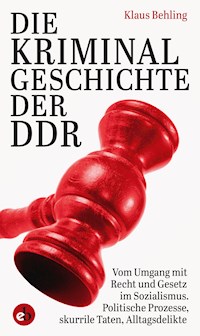 Die Kriminalgeschichte der DDR - Klaus Behling - E-Book