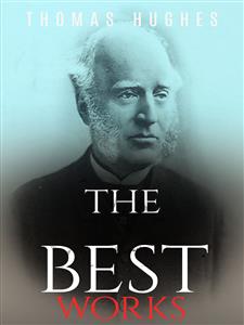 Thomas Hughes: The Best Works - Thomas Hughes - E-Book
