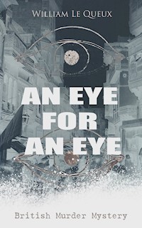 AN EYE FOR AN EYE (British Murder Mystery) - William Le Queux - E-Book