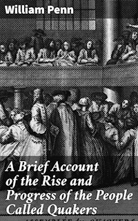 A Brief Account of the Rise and Progress of the People Called Quakers - William Penn - E-Book