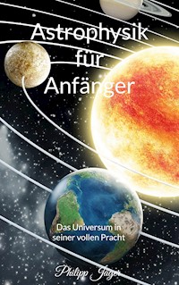 Astrophysik für Anfänger - Philipp Jäger - E-Book