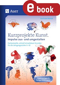 Kurzprojekte Kunst. Impulse aus- und umgestalten - Gerlinde Blahak - E-Book