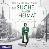 Die Suche nach Heimat. Mascha Kalékos leuchtende Jahre - Indra Maria Janos - Hörbuch