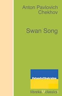 Swan Song - Anton Pavlovich Chekhov - E-Book