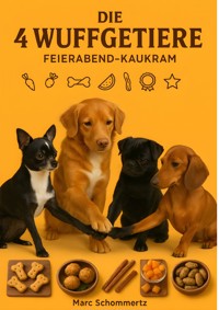 Die 4 Wuffgetiere - Feierabend-Kaukram - Marc Schommertz - E-Book