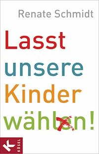 Lasst unsere Kinder wählen! - Renate Schmidt - E-Book