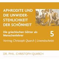 Aphrodite und die Unwiderstehlichkeit der Schönheit - Christoph Quarch - Hörbuch