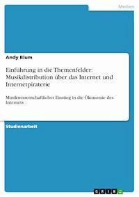 Einführung in die Themenfelder: Musikdistribution über das Internet und Internetpiraterie - Andy Blum - E-Book