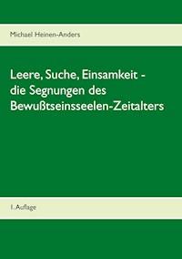 Leere, Suche, Einsamkeit - die Segnungen des Bewußtseinsseelen-Zeitalters - Michael Heinen-Anders - E-Book