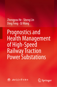 Prognostics and Health Management of High-Speed Railway Traction Power Substations - Zhengyou He - E-Book