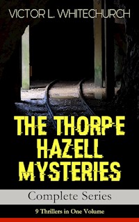 THE THORPE HAZELL MYSTERIES – Complete Series: 9 Thrillers in One Volume - Victor L. Whitechurch - E-Book