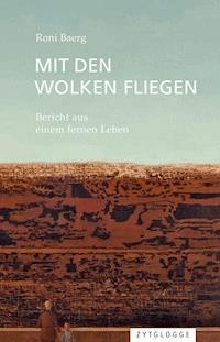 Mit den Wolken fliegen - Roni Baerg - E-Book