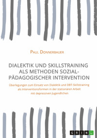 Dialektik und Skillstraining als Methoden sozialpädagogischer Intervention - Paul Donnerbauer - E-Book