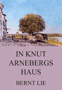 In Knut Arnebergs Haus - Bernt Lie - E-Book