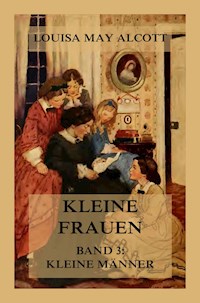 Kleine Frauen, Band 3: Kleine Männer - Louisa May Alcott - E-Book