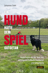 Ein Hund hätte dem Spiel gutgetan - Johannes Stahl - E-Book