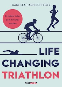 Life Changing Triathlon - Gabriela Harnischfeger - E-Book