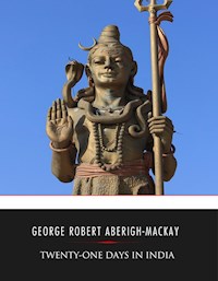 Twenty-one Days in India - George Robert Aberigh-Mackay - E-Book