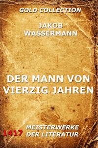 Der Mann von vierzig Jahren - Jakob Wassermann - E-Book + Hörbuch