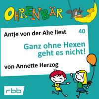 Ohrenbär - eine OHRENBÄR Geschichte, 4, Folge 40: Ganz ohne Hexen geht es nicht! (Hörbuch mit Musik) - Annette Herzog - Hörbuch