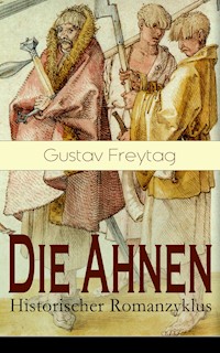 Die Ahnen - Historischer Romanzyklus - Gustav Freytag - E-Book