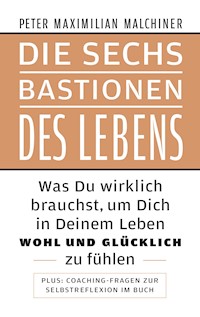 Die sechs Bastionen des Lebens - Peter Maximilian Malchiner - E-Book