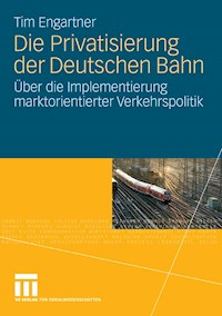 Die Privatisierung der Deutschen Bahn - Tim Engartner - E-Book
