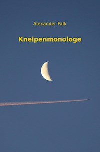 Kneipenmonologe - Alexander Falk - E-Book