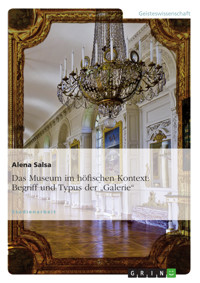 Das Museum im höfischen Kontext: Begriff und Typus der „Galerie“ - Alena Salsa - E-Book