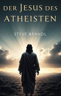 Der Jesus des Atheisten - Steve Brandl - E-Book