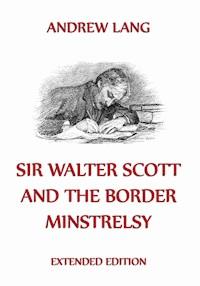 Sir Walter Scott And The Border Minstrelsy - Andrew Lang - E-Book