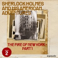 The Fire of New York - Part 1 (Sherlock Holmes and His American Adventures, Episode 2) - Sir Arthur Conan Doyle - Hörbuch