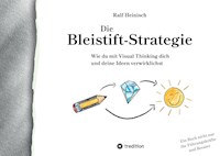 Die Bleistift-Strategie - mit nützlichen Tipps und Anregungen für visuelles Denken - Ralf Heinisch - E-Book