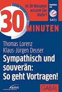 30 Minuten Sympathisch und souverän: So geht Vortragen! - Thomas Lorenz - E-Book
