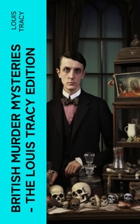 British Murder Mysteries - The Louis Tracy Edition - Louis Tracy - E-Book