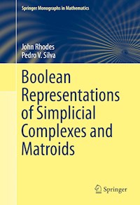 Boolean Representations of Simplicial Complexes and Matroids - John Rhodes - E-Book
