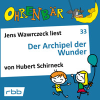 Ohrenbär - eine OHRENBÄR Geschichte, Folge 33: Der Archipel der Wunder (Hörbuch mit Musik) - Hubert Schirneck - Hörbuch