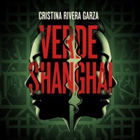 Verde Shangai - Cristina Rivera Garza - Hörbuch