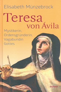 Teresa von Ávila - Elisabeth Münzebrock - E-Book