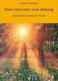 Vom Horizont zum Anfang - Hawe Preters - E-Book