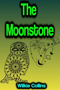The Moonstone - Wilkie Collins - E-Book