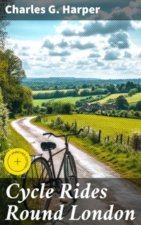 Cycle Rides Round London - Charles G. Harper - E-Book