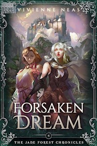 Forsaken Dream - The Jade Forest Chronicles 4 - Vivienne Neas - E-Book