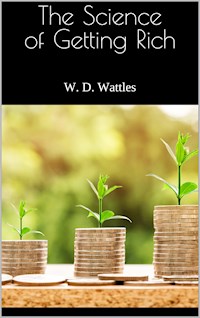 The Science of Getting Rich - W. D. Wattles - E-Book