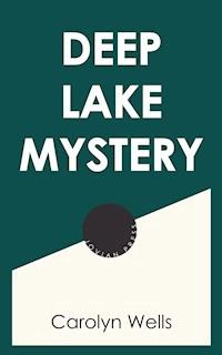Deep Lake Mystery - Carolyn Wells - E-Book