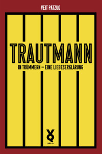 Trautmann. In Trümmern - eine Liebeserklärung - Veit Pätzug - E-Book