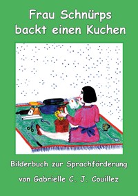 Frau Schnürps backt einen Kuchen - Gabrielle C. J. Couillez - E-Book
