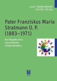Pater Franziskus Maria Stratmann O. P. (1883–1971) - Alke Timmermann - E-Book