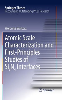 Atomic Scale Characterization and First-Principles Studies of Si₃N₄ Interfaces - Weronika Walkosz - E-Book