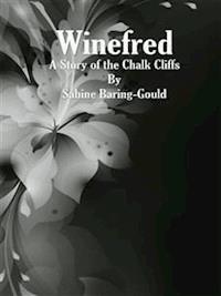 Winefred: A Story of the Chalk Cliffs - Sabine Baring-gould - E-Book